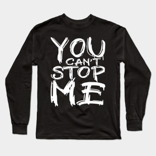 You can't stop me Long Sleeve T-Shirt